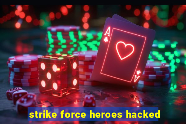 strike force heroes hacked